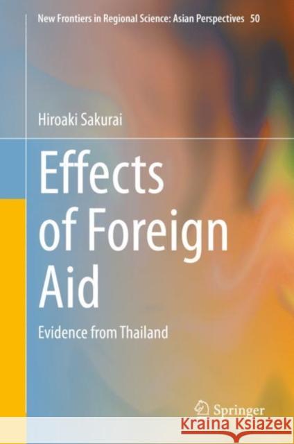 Effects of Foreign Aid: Evidence from Thailand Hiroaki Sakurai 9789811624810 Springer