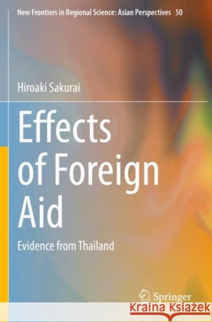 Effects of Foreign Aid: Evidence from Thailand Sakurai, Hiroaki 9789811624841 Springer Nature Singapore