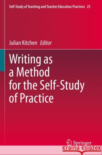 Writing as a Method for the Self-Study of Practice Julian Kitchen 9789811625008