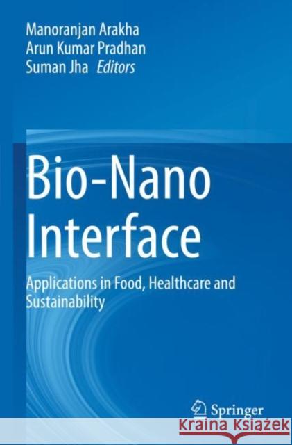 Bio-Nano Interface: Applications in Food, Healthcare and Sustainability Manoranjan Arakha Arun Kumar Pradhan Suman Jha 9789811625183 Springer