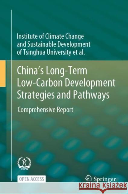 China's Long-Term Low-Carbon Development Strategies and Pathways: Comprehensive Report Tsinghua University                      Zheng Li Xiliang Zhang 9789811625237 Springer