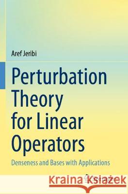 Perturbation Theory for Linear Operators: Denseness and Bases with Applications Jeribi, Aref 9789811625305