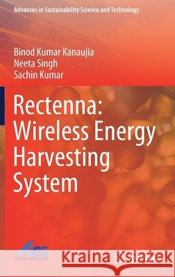 Rectenna: Wireless Energy Harvesting System Binod Kumar Kanaujia Neeta Singh Sachin Kumar 9789811625350