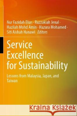 Service Excellence for Sustainability: Lessons from Malaysia, Japan, and Taiwan Elias, Nur Fazidah 9789811625817 Springer Nature Singapore