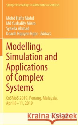 Modelling, Simulation and Applications of Complex Systems: Cosmos 2019, Penang, Malaysia, April 8-11, 2019 Mohd Hafiz Mohd MD Yushalify Misro Syakila Ahmad 9789811626289 Springer