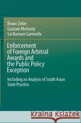 Enforcement of Foreign Arbitral Awards and the Public Policy Exception: Including an Analysis of South Asian State Practice Zeller, Bruno 9789811626364 Springer Nature Singapore