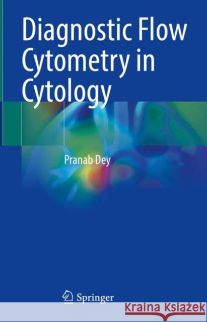 Diagnostic Flow Cytometry in Cytology Pranab Dey 9789811626548 Springer