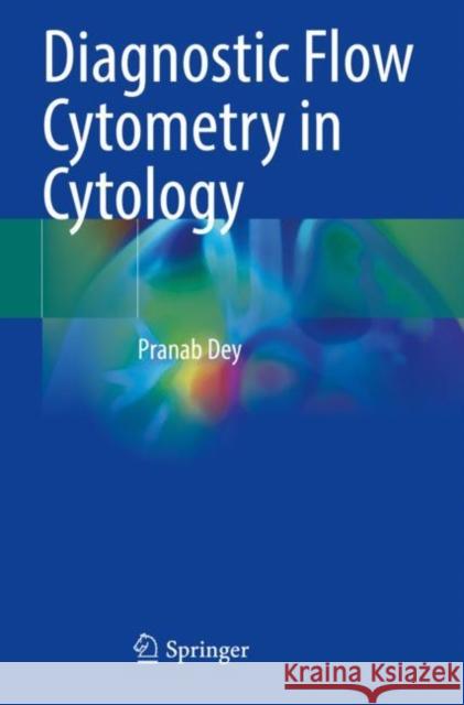 Diagnostic Flow Cytometry in Cytology Pranab Dey 9789811626579 Springer Nature Singapore