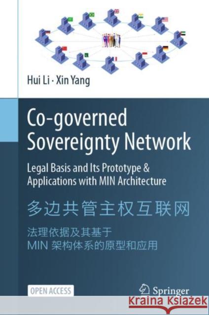 Co-Governed Sovereignty Network: Legal Basis and Its Prototype & Applications with Min Architecture Hui Li Xin Yang 9789811626692 Springer