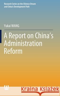 A Report on China's Administration Reform Yukai Wang 9789811626920 Springer