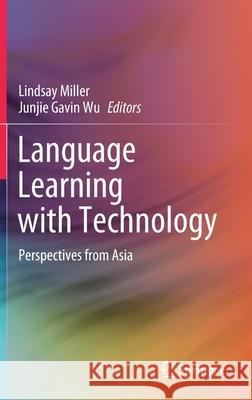 Language Learning with Technology: Perspectives from Asia Lindsay Miller Junjie Gavin Wu 9789811626968 Springer