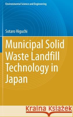 Municipal Solid Waste Landfill Technology in Japan Sotaro Higuchi 9789811627330