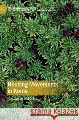 Housing Movements in Rome: Resistance and Class Carlotta Caciagli 9789811627378 Palgrave MacMillan