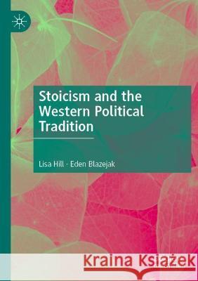 Stoicism and the Western Political Tradition Lisa Hill, Eden Blazejak 9789811627446 Springer Nature Singapore