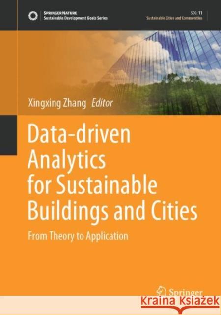 Data-Driven Analytics for Sustainable Buildings and Cities: From Theory to Application Xingxing Zhang 9789811627774 Springer