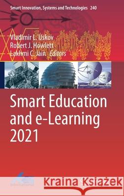 Smart Education and E-Learning 2021 Vladimir Uskov Robert J. Howlett Lakhmi C. Jain 9789811628337 Springer