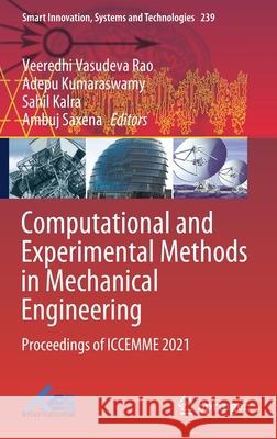 Computational and Experimental Methods in Mechanical Engineering: Proceedings of Iccemme 2021 Veeredhi Vasudeva Rao Adepu Kumaraswamy Sahil Kalra 9789811628566