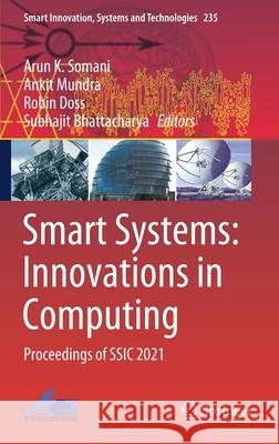 Smart Systems: Innovations in Computing: Proceedings of Ssic 2021 Arun K. Somani Ankit Mundra Robin Doss 9789811628764