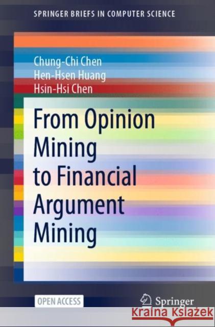 From Opinion Mining to Financial Argument Mining Chung-Chi Chen Hen-Hsen Huang Hsin-Hsi Chen 9789811628801