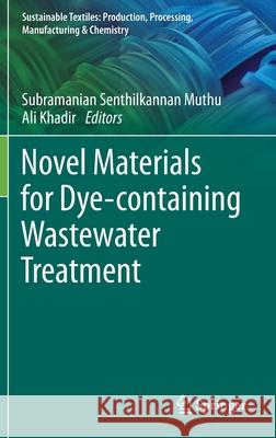 Novel Materials for Dye-Containing Wastewater Treatment Subramanian Senthilkannan Muthu Ali Khadir 9789811628917