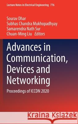 Advances in Communication, Devices and Networking: Proceedings of Iccdn 2020 Sourav Dhar Subhas Chandra Mukhopadhyay Samarendra Nath Sur 9789811629105