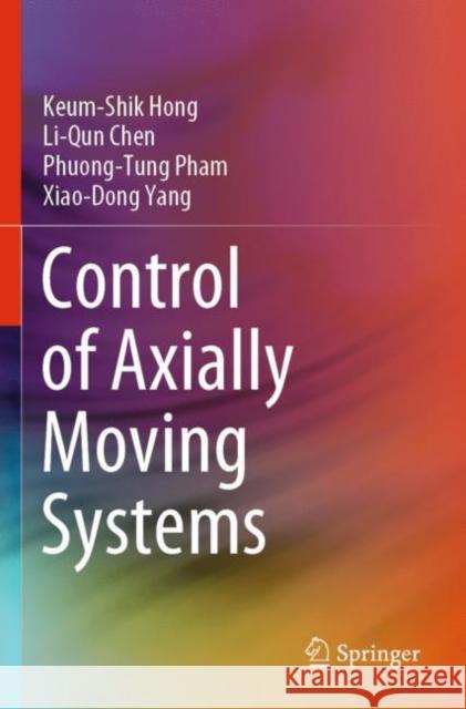 Control of Axially Moving Systems Hong, Keum-Shik, Li-Qun Chen, Phuong-Tung Pham 9789811629174