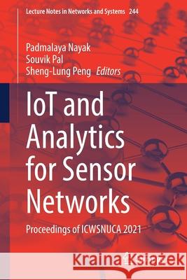 Iot and Analytics for Sensor Networks: Proceedings of Icwsnuca 2021 Padmalaya Nayak Souvik Pal Sheng-Lung Peng 9789811629181 Springer