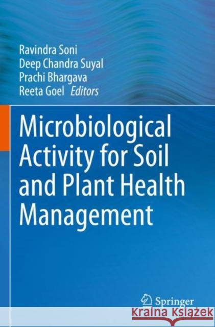 Microbiological Activity for Soil and Plant Health Management Ravindra Soni Deep Chandra Suyal Prachi Bhargava 9789811629242 Springer