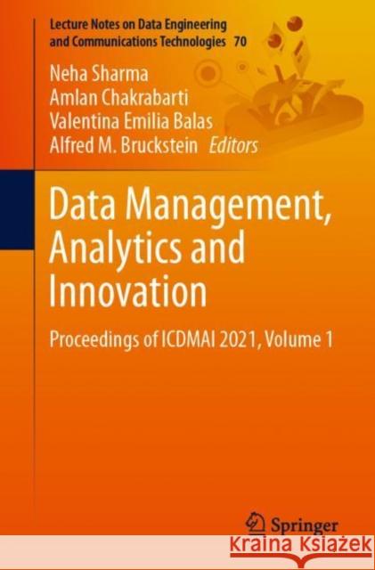 Data Management, Analytics and Innovation: Proceedings of Icdmai 2021, Volume 1 Neha Sharma Amlan Chakrabarti Valentina Emilia Balas 9789811629334