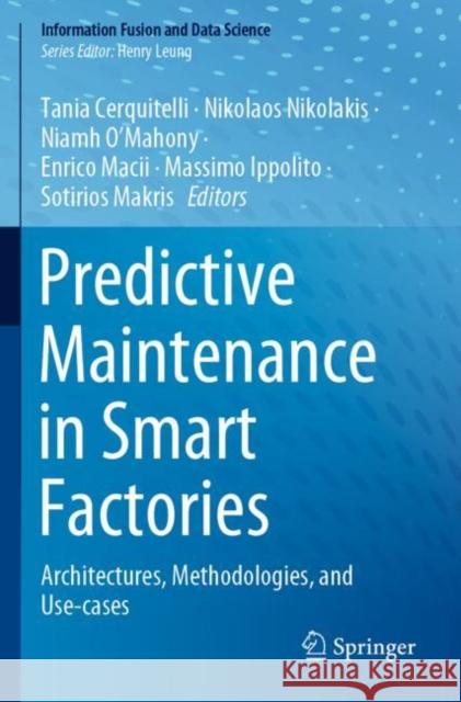 Predictive Maintenance in Smart Factories: Architectures, Methodologies, and Use-Cases Cerquitelli, Tania 9789811629426
