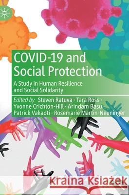 Covid-19 and Social Protection: A Study in Human Resilience and Social Solidarity Steven Ratuva Tara Ross Yvonne Crichton-Hill 9789811629471