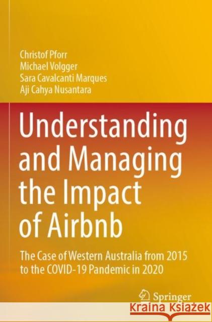 Understanding and Managing the Impact of Airbnb: The Case of Western Australia from 2015 to the Covid-19 Pandemic in 2020 Pforr, Christof 9789811629549