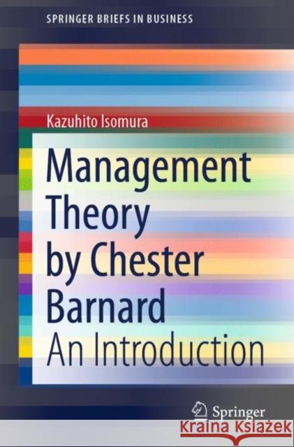 Management Theory by Chester Barnard: An Introduction Kazuhito Isomura 9789811629785 Springer