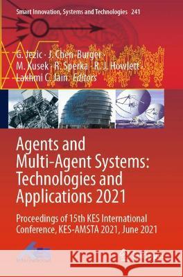 Agents and Multi-Agent Systems: Technologies and Applications 2021: Proceedings of 15th KES International Conference, KES-AMSTA 2021, June 2021 Jezic, G. 9789811629969 Springer Nature Singapore