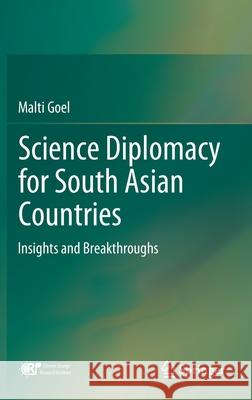 Science Diplomacy for South Asian Countries: Insights and Breakthroughs Malti Goel 9789811630248 Springer