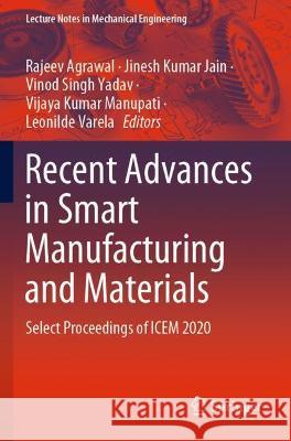 Recent Advances in Smart Manufacturing and Materials: Select Proceedings of ICEM 2020 Agrawal, Rajeev 9789811630354