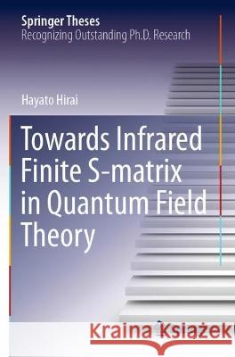 Towards Infrared Finite S-matrix in Quantum Field Theory Hayato Hirai 9789811630477