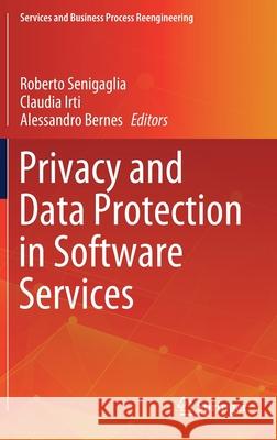 Privacy and Data Protection in Software Services Roberto Senigaglia Claudia Irti Alessandro Bernes 9789811630484 Springer