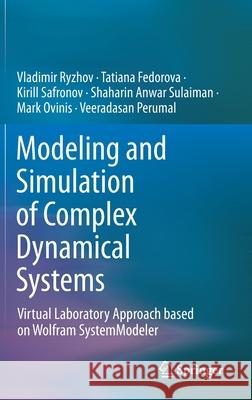 Modeling and Simulation of Complex Dynamical Systems: Virtual Laboratory Approach Based on Wolfram Systemmodeler Vladimir Ryzhov Tatiana Fedorova Kirill Safronov 9789811630521