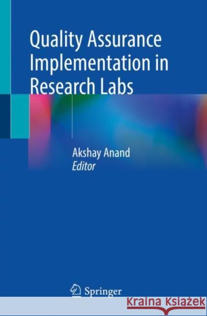 Quality Assurance Implementation in Research Labs Anand, Akshay 9789811630736 Springer