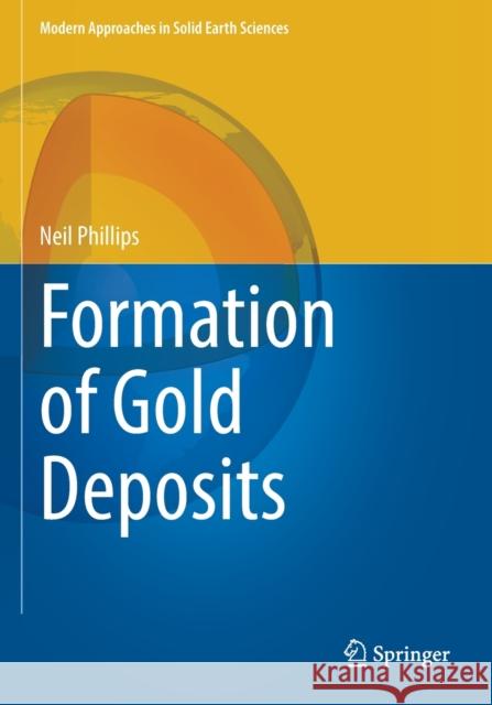 Formation of Gold Deposits Neil Phillips 9789811630835 Springer Verlag, Singapore