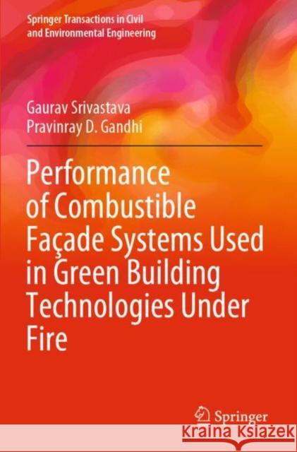 Performance of Combustible Façade Systems Used in Green Building Technologies Under Fire Gaurav Srivastava, Pravinray D. Gandhi 9789811631146 Springer Nature Singapore