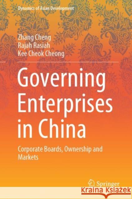 Governing Enterprises in China: Corporate Boards, Ownership and Markets Zhang Cheng Rajah Rasiah Kee Cheok Cheong 9789811631153