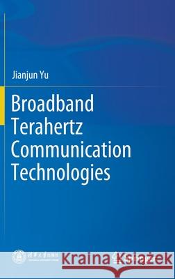 Broadband Terahertz Communication Technologies Jianjun Yu 9789811631597