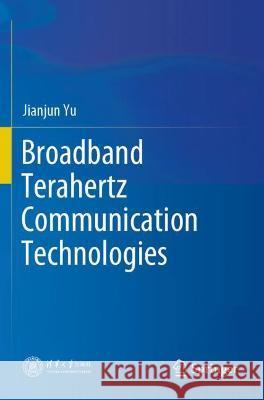 Broadband Terahertz Communication Technologies Jianjun Yu 9789811631627 Springer Nature Singapore