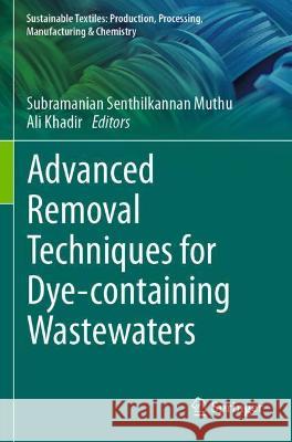 Advanced Removal Techniques for Dye-Containing Wastewaters Muthu, Subramanian Senthilkannan 9789811631665
