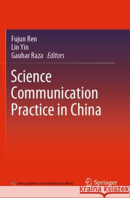 Science Communication Practice in China Fujun Ren Lin Yin Gauhar Raza 9789811632051