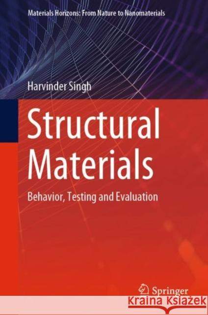 Structural Materials: Behavior, Testing and Evaluation Harvinder Singh 9789811632105 Springer