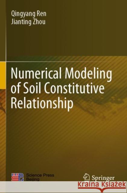 Numerical Modeling of Soil Constitutive Relationship Qingyang Ren, Jianting Zhou 9789811632334