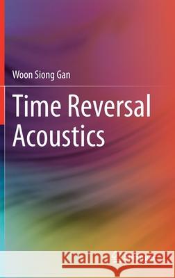 Time Reversal Acoustics Woon Siong Gan 9789811632341 Springer